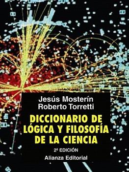 DICCIONARIO DE LÓGICA Y FILOSOFÍA DE LA CIENCIA | 9788420682990 | MOSTERÍN, JESÚS/TORRETTI, ROBERTO | Llibreria L'Illa - Llibreria Online de Mollet - Comprar llibres online