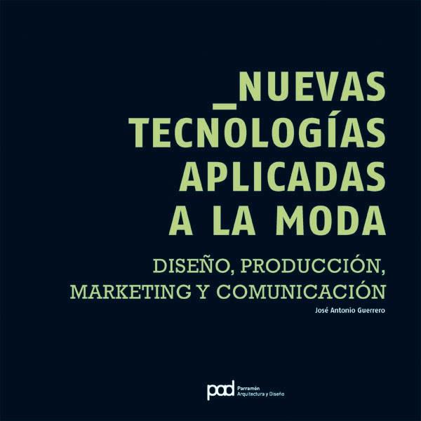 NUEVAS TECNOLOGIAS APLICADAS A LA MODA | 9788434233751 | GUERRERO, JOSE ANTONIO | Llibreria L'Illa - Llibreria Online de Mollet - Comprar llibres online