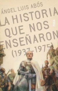 HISTORIA QUE NOS ENSEÑARON (1937-1975), LA | 9788495440365 | ABOS, ANGEL LUIS