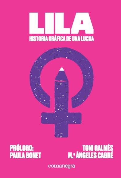LILA HISTORIA GRÁFICA DE UNA LUCHA | 9788418022067 | GALMÉS MARTÍ, TONI/CABRÉ, MARIA ÁNGELES | Llibreria L'Illa - Llibreria Online de Mollet - Comprar llibres online