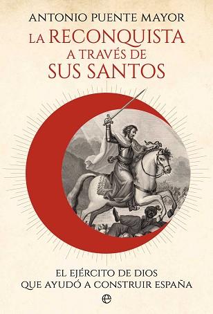 RECONQUISTA A TRAVÉS DE SUS SANTOS, LA | 9788410941311 | PUENTE MAYOR, ANTONIO | Llibreria L'Illa - Llibreria Online de Mollet - Comprar llibres online