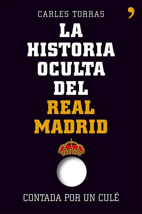 HISTORIA OCULTA DEL REAL MADRID CONTADA POR UN CULÉ, LA | 9788499982427 | CARLES TORRAS/CARLES TORRAS DALMAU | Llibreria L'Illa - Llibreria Online de Mollet - Comprar llibres online