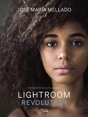 LIGHTROOM REVOLUTION | 9788441540781 | MELLADO, JOSÉ MARÍA | Llibreria L'Illa - Llibreria Online de Mollet - Comprar llibres online