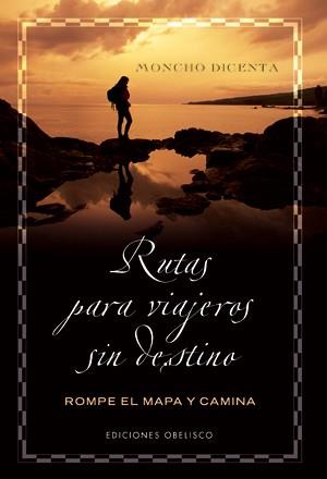 LIBRO DE RUTAS PARA VIAJEROS SIN DESTINO | 9788497774857 | DICENTA, MONCHO | Llibreria L'Illa - Llibreria Online de Mollet - Comprar llibres online