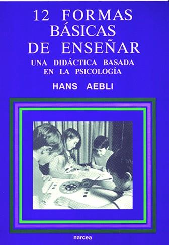 DOCE FORMAS BASICAS DE ENSEÑAR : UNA DIDACTICA BAS | 9788427711280 | AEBLI, HANS