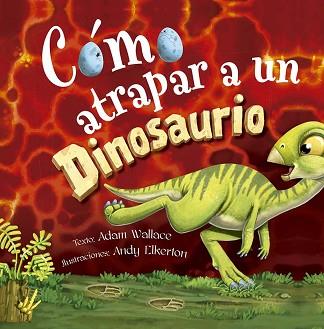 CÓMO ATRAPAR A UN DINOSAURIO | 9788491456483 | WALLACE, ADAM | Llibreria L'Illa - Llibreria Online de Mollet - Comprar llibres online