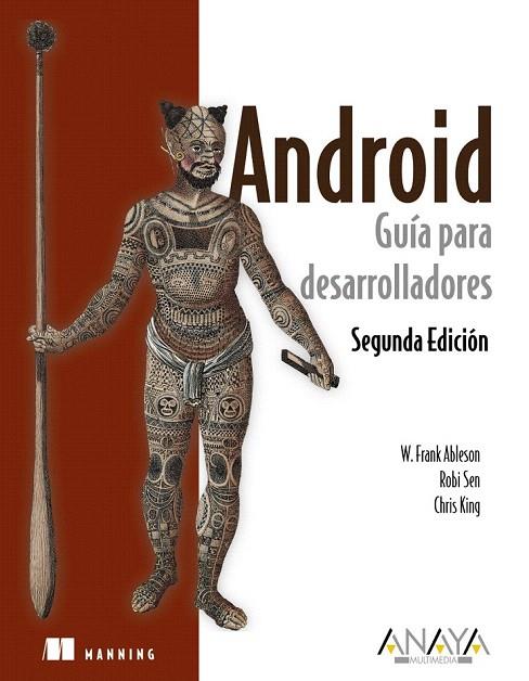ANDROID. GUÍA PARA DESARROLLADORES (SEGUNDA EDICIÓN) | 9788441529588 | ABLESON, FRANK/SEN, ROBI/KING, CHRIS | Llibreria L'Illa - Llibreria Online de Mollet - Comprar llibres online