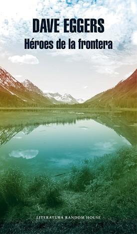 HÉROES DE LA FRONTERA | 9788439733041 | EGGERS, DAVE | Llibreria L'Illa - Llibreria Online de Mollet - Comprar llibres online