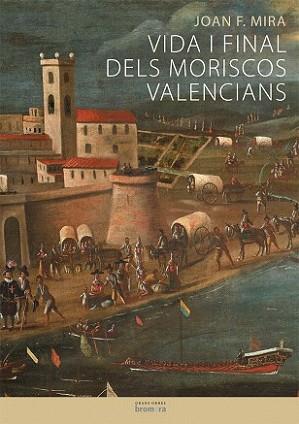 VIDA I FINAL DELS MORISCOS VALENCIANS | 9788498245844 | MIRA, JOAN F. | Llibreria L'Illa - Llibreria Online de Mollet - Comprar llibres online