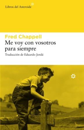 ME VOY CON VOSOTROS PARA SIEMPRE | 9788493659745 | CHAPPELL, FRED (1936- )