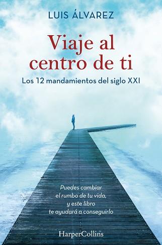 VIAJE AL CENTRO DE TI. LOS 12 MANDAMIENTOS DEL SIGLO XXI | 9788491395812 | ÁLVAREZ, LUIS | Llibreria L'Illa - Llibreria Online de Mollet - Comprar llibres online
