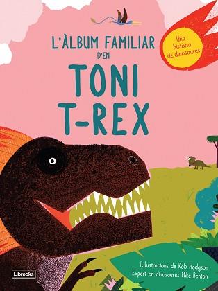 ÀLBUM FAMILIAR D'EN TONI T-REX, L' | 9788494957833 | BENTON, MIKE/HODGSON, ROB