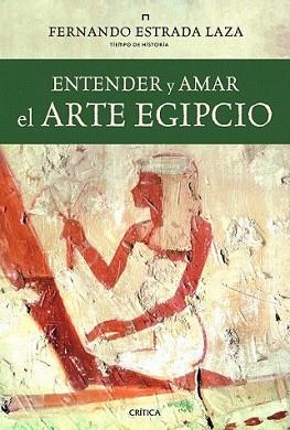 ENTENDER Y AMAR EL ARTE EGIPCIO | 9788498923438 | ESTRADA LAZA, FERNANDO | Llibreria L'Illa - Llibreria Online de Mollet - Comprar llibres online