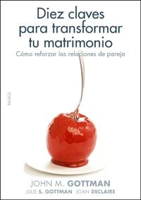 DIEZ CLAVES PARA TRANSFORMAR MATRIMONIO | 9788449321405 | GOTTMAN, JOHN / GOTTMAN, JULIE S. | Llibreria L'Illa - Llibreria Online de Mollet - Comprar llibres online