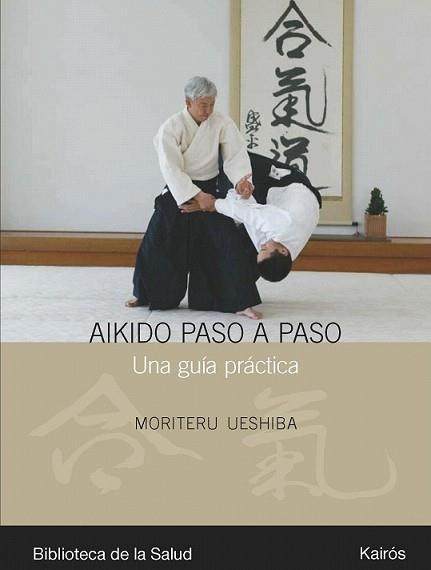 AIKIDO PASO A PASO : UNA GUIA PRACTICA | 9788472456990 | UESHIBA, MORITERU