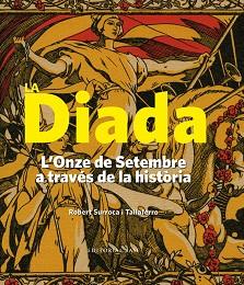 DIADA, LA (L'ONZE DE SETEMBRE A TRAVÉS DE LA HISTÒRIA (1886-1977) | 9788416166183 | SURROCA, ROBERT