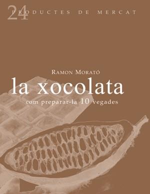 XOCOLATA, LA -COM PREPARAR-LA 10 VEGADES- | 9788493624347 | MORATO, RAMON
