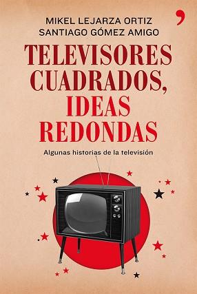 TELEVISORES CUADRADOS IDEAS REDONDAS | 9788499982281 | MIKEL LEJARZA/SANTIAGO GÓMEZ AMIGO | Llibreria L'Illa - Llibreria Online de Mollet - Comprar llibres online