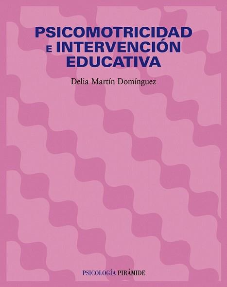 PSICOMOTRICIDAD E INTERVENCIÓN EDUCATIVA | 9788436821635 | MARTÍN DOMINGUEZ, DELIA