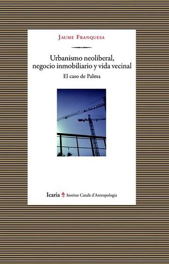 URBANISMO NEOLIBERAL NEGOCIO INMOBILIARIO Y VIDA VECINAL | 9788498884906 | FRANQUESA, JAUME