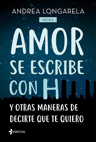 AMOR SE ESCRIBE CON H Y OTRAS MANERAS DE DECIRTE QUE TE QUIERO | 9788408179245 | LONGARELA, ANDREA | Llibreria L'Illa - Llibreria Online de Mollet - Comprar llibres online