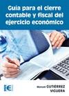 GUÍA PARA EL CIERRE CONTABLE Y FISCAL DEL EJERCICIO ECONÓMICO | 9788499642680 | GUTIERREZ VIGUERA, MANUEL