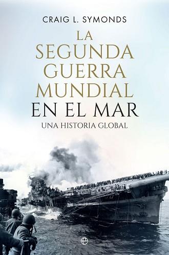 SEGUNDA GUERRA MUNDIAL EN EL MAR, LA | 9788491646884 | SYMONDS, CRAIG L.
