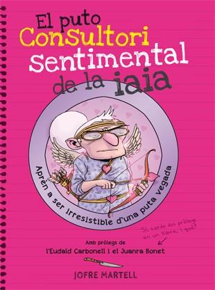 PUTO CONSULTORI SENTIMENTAL DE LA IAIA, EL | 9788494261794 | MARTELL, JOFRE | Llibreria L'Illa - Llibreria Online de Mollet - Comprar llibres online