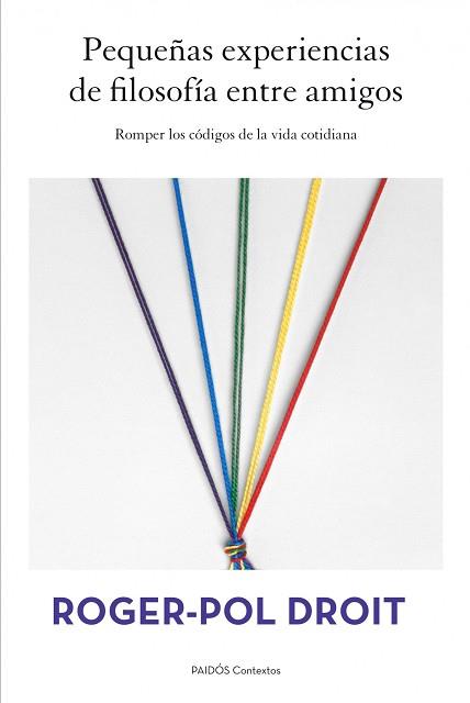 PEQUEÑAS EXPERIENCIAS DE FILOSOFÍA ENTRE AMIGOS | 9788449328497 | ROGER-POL, DROIT | Llibreria L'Illa - Llibreria Online de Mollet - Comprar llibres online