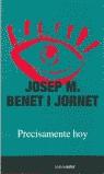 PRECISAMENTE HOY | 9788480484398 | BENET I JORNET, JOSEP M. | Llibreria L'Illa - Llibreria Online de Mollet - Comprar llibres online
