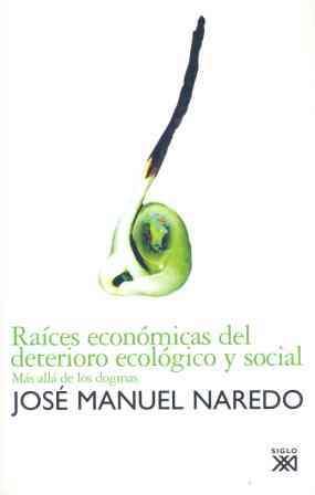 RAICES ECONOMICAS DEL DETERIORO ECOLOGICO Y SOCIAL | 9788432312458 | NAREDO, JOSE MANUEL