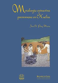 METALURGIA EXTRACTIVA PRERROMANA EN HUELVA | 9788488751331 | PEREZ MACIAS, JUAN A | Llibreria L'Illa - Llibreria Online de Mollet - Comprar llibres online