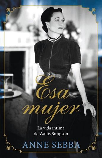 ESA MUJER (LA VIDA INTIMA DE WALLIS SIMPSON) | 9788426420695 | SEBBA, ANNE | Llibreria L'Illa - Llibreria Online de Mollet - Comprar llibres online