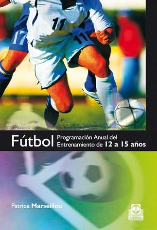 FUTBOL PROGRAMACION ANUAL DEL ENTRENAMIENTO DE 12 A 15 AÑOS | 9788499100210 | MARSEILLOU, PATRICE