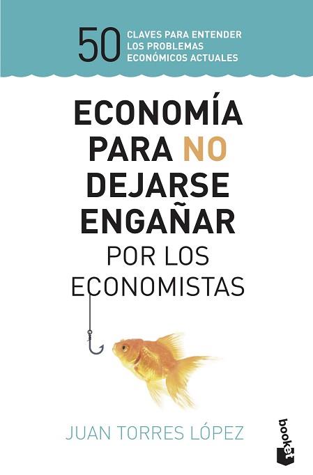 ECONOMÍA PARA NO DEJARSE ENGAÑAR POR LOS ECONOMISTAS | 9788423430147 | TORRES LÓPEZ, JUAN | Llibreria L'Illa - Llibreria Online de Mollet - Comprar llibres online