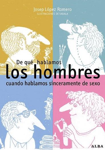 DE QUE HABLAMOS LOS HOMBRES CUANDO HABLAMOS SINCERAMENTE | 9788484283799 | LÓPEZ, JOSEP | Llibreria L'Illa - Llibreria Online de Mollet - Comprar llibres online