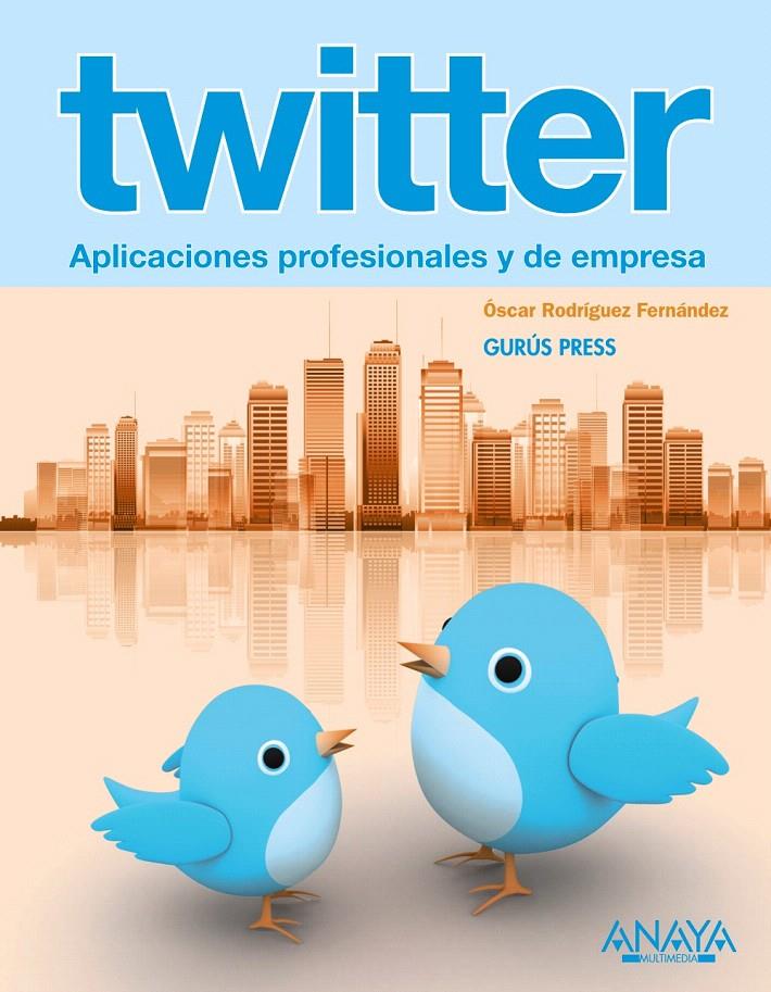 TWITTER. APLICACIONES PROFESIONALES Y DE EMPRESA | 9788441529489 | RODRÍGUEZ FERNÁNDEZ, ÓSCAR | Llibreria L'Illa - Llibreria Online de Mollet - Comprar llibres online