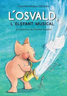 OSVALD L'ELEFANT MUSICAL, L' | 9788448945831 | FERNÁNDEZ I MONTOLÍ, TXUS | Llibreria L'Illa - Llibreria Online de Mollet - Comprar llibres online