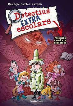 DETECTIUS EXTRAESCOLARS 1. MISTERIÓS CANVI A LA BIBLIOTECA | 9788413894690 | MARTÍN, ENRIQUE CARLOS | Llibreria L'Illa - Llibreria Online de Mollet - Comprar llibres online