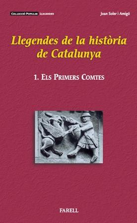 LLEGENDES DE LA HISTORIA DE CATALUNYA. 1º ELS PRIMERS COMTE | 9788495695406 | SOLER I AMIGO, JOAN