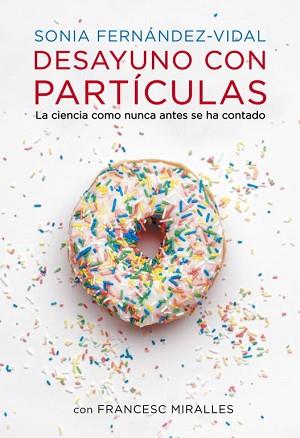 DESAYUNO CON PARTÍCULAS | 9788401348136 | FERNANDEZ VIDAL,SONIA/MIRALLES,FRANCESC | Llibreria L'Illa - Llibreria Online de Mollet - Comprar llibres online
