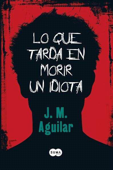 LO QUE TARDA EN MORIR UN IDIOTA | 9788483650813 | AGUILAR CUENCA, JOSE MANUEL (1968- )