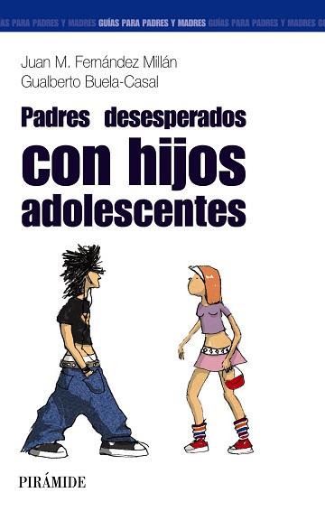 PADRES DESESPERADOS CON HIJOS ADOLESCENTES | 9788436820782 | FERNÁNDEZ MILLÁN, JUAN M./BUELA-CASAL, GUALBERTO | Llibreria L'Illa - Llibreria Online de Mollet - Comprar llibres online
