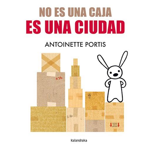 NO ES UNA CAJA ES UNA CIUDAD | 9788413433691 | PORTIS, ANTOINETTE | Llibreria L'Illa - Llibreria Online de Mollet - Comprar llibres online