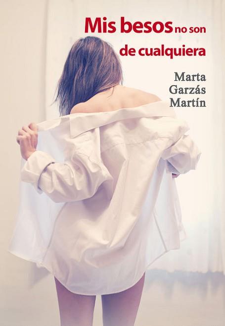 MIS BESOS NO SON DE QUALQUIERA | 9788416491421 | GARZÁS MARTÍN, MARTA | Llibreria L'Illa - Llibreria Online de Mollet - Comprar llibres online