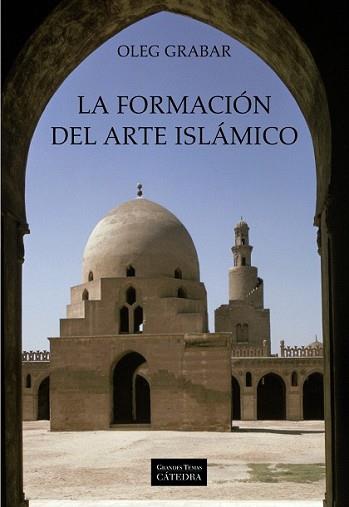 FORMACIÓN DEL ARTE ISLÁMICO, LA | 9788437625133 | GRABAR, OLEG