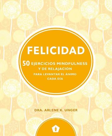 FELICIDAD  | 9788416407330 | UNGER, DRA.ARLENE K.