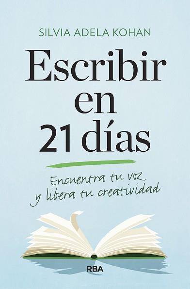 ESCRIBIR EN 21 DÍAS. ENCUENTRA TU VOZ Y LIBERA TU CREATIVIDAD | 9788491873747 | SILVIA ADELA, KOHAN