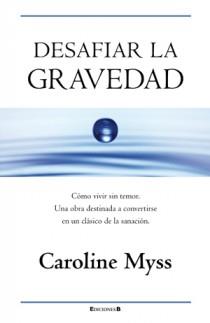 DESAFIAR LA GRAVEDAD | 9788466650045 | MYSS, CAROLINE | Llibreria L'Illa - Llibreria Online de Mollet - Comprar llibres online