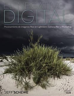 NEGATIVO DIGITAL: PROCESAMIENTO DE IMÁGENES RAW EN LIGHTROOM, CAMERA RAW Y PH | 9788441539846 | SCHEWE, JEFF | Llibreria L'Illa - Llibreria Online de Mollet - Comprar llibres online